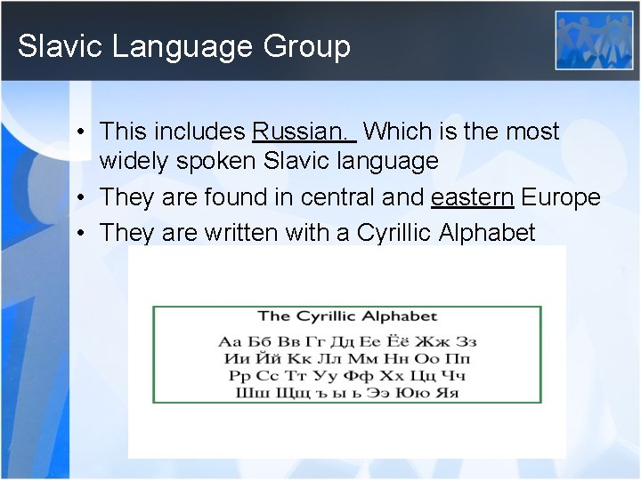 Slavic Language Group • This includes Russian. Which is the most widely spoken Slavic