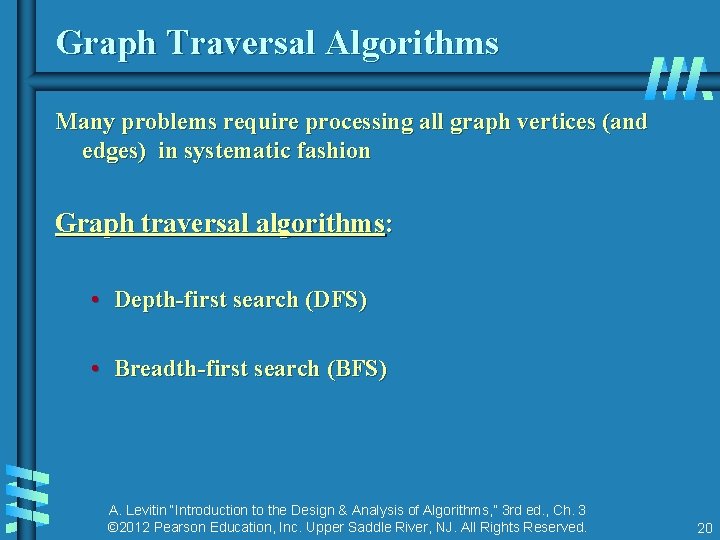 Graph Traversal Algorithms Many problems require processing all graph vertices (and edges) in systematic