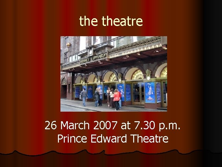 the theatre 26 March 2007 at 7. 30 p. m. Prince Edward Theatre 