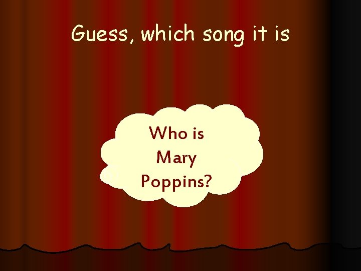 Guess, which song it is Who is Mary Poppins? 