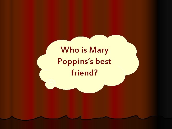 Who is Mary Poppins’s best friend? 