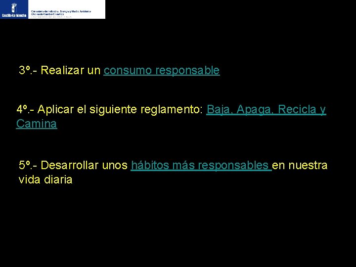 3º. - Realizar un consumo responsable 4º. - Aplicar el siguiente reglamento: Baja, Apaga,