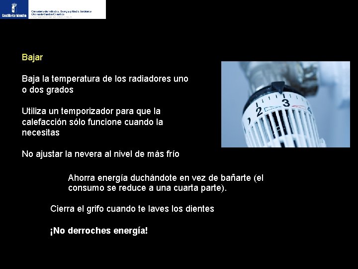 Bajar Baja la temperatura de los radiadores uno o dos grados Utiliza un temporizador