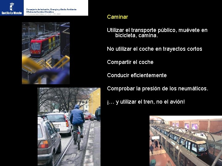 Caminar Utilizar el transporte público, muévete en bicicleta, camina. No utilizar el coche en