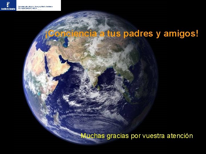 ¡Conciencia a tus padres y amigos! Muchas gracias por vuestra atención 