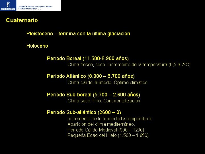 Cuaternario Pleistoceno – termina con la última glaciación Holoceno Período Boreal (11. 500 -8.