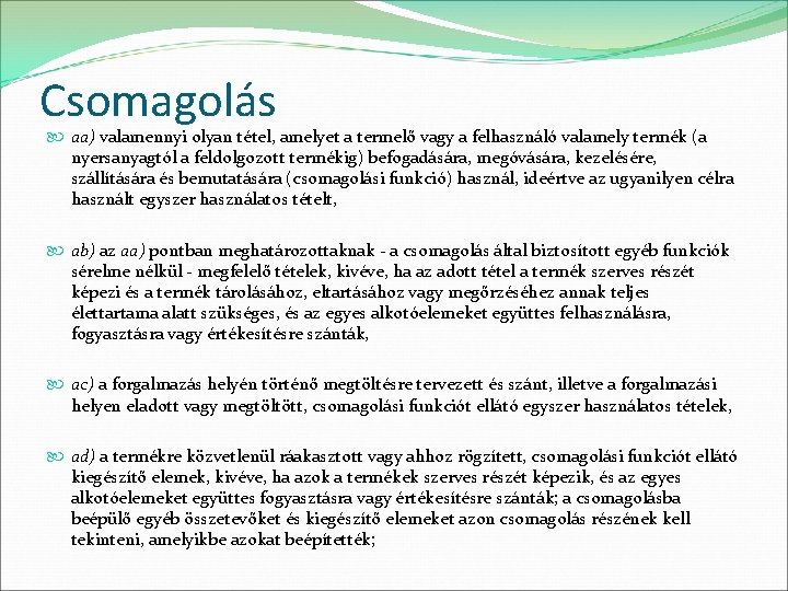 Csomagolás aa) valamennyi olyan tétel, amelyet a termelő vagy a felhasználó valamely termék (a