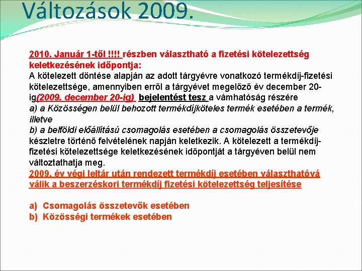 Változások 2009. 2010. Január 1 -től !!!! részben választható a fizetési kötelezettség keletkezésének időpontja: