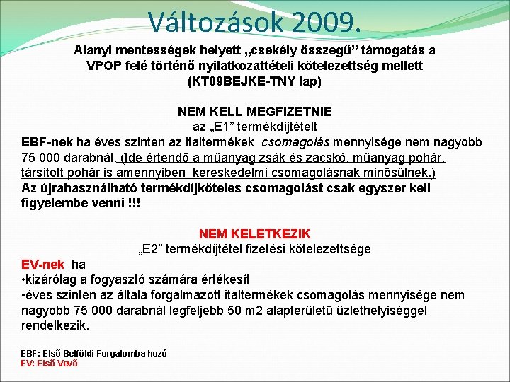 Változások 2009. Alanyi mentességek helyett „csekély összegű” támogatás a VPOP felé történő nyilatkozattételi kötelezettség