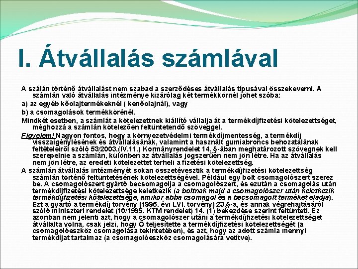 I. Átvállalás számlával A szálán történő átvállalást nem szabad a szerződéses átvállalás típusával összekeverni.