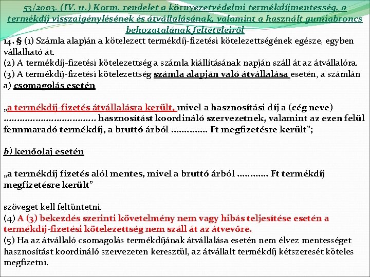 53/2003. (IV. 11. ) Korm. rendelet a környezetvédelmi termékdíjmentesség, a termékdíj visszaigénylésének és átvállalásának,