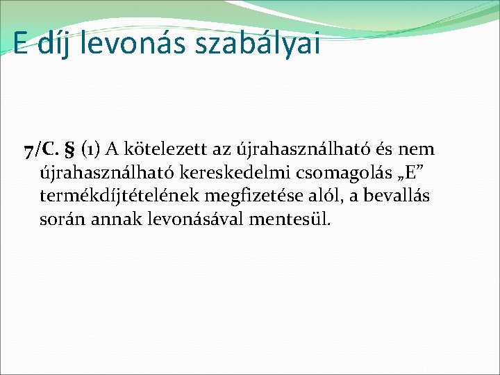 E díj levonás szabályai 7/C. § (1) A kötelezett az újrahasználható és nem újrahasználható