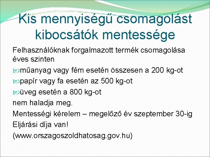 Kis mennyiségű csomagolást kibocsátók mentessége Felhasználóknak forgalmazott termék csomagolása éves szinten műanyag vagy fém