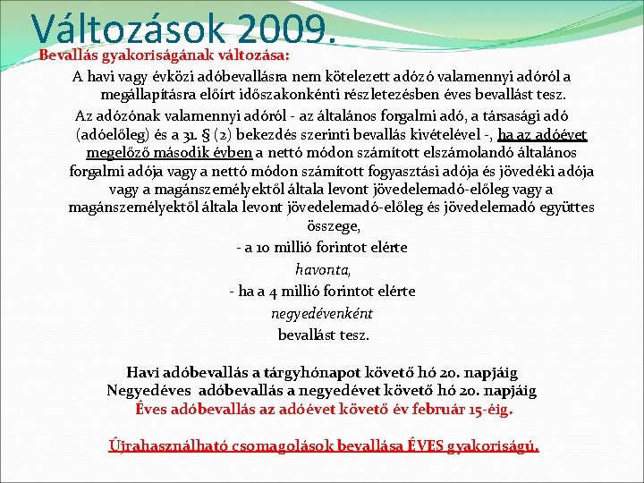 Változások 2009. Bevallás gyakoriságának változása: A havi vagy évközi adóbevallásra nem kötelezett adózó valamennyi