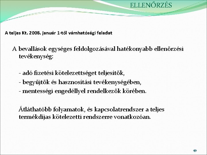 ELLENŐRZÉS A teljes Kt. 2008. január 1 -től vámhatósági feladat A bevallások egységes feldolgozásával