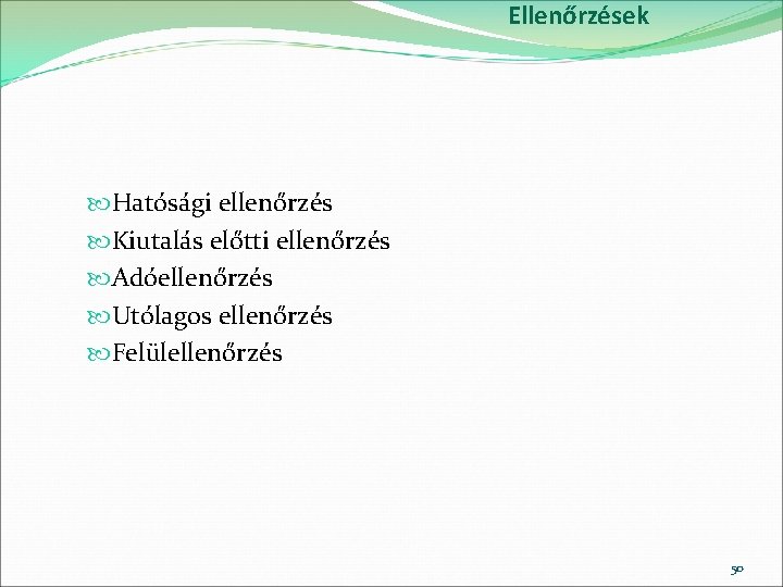 Ellenőrzések Hatósági ellenőrzés Kiutalás előtti ellenőrzés Adóellenőrzés Utólagos ellenőrzés Felülellenőrzés 50 