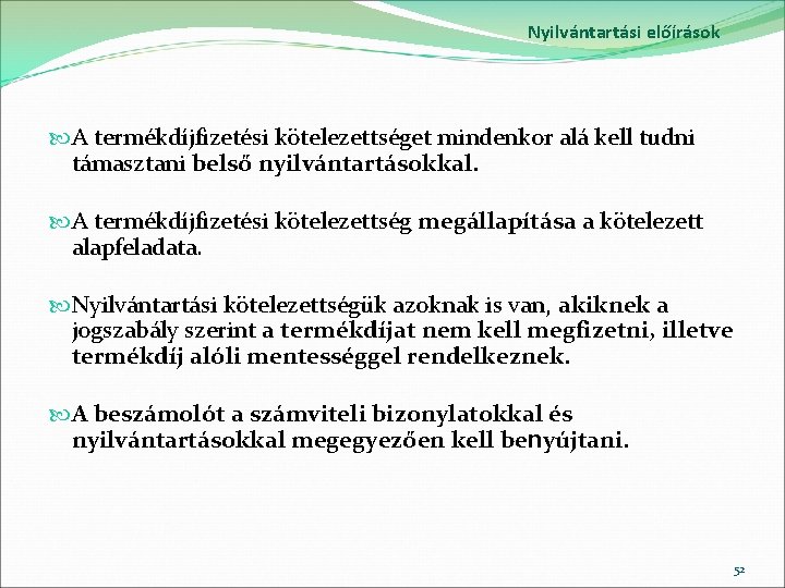 Nyilvántartási előírások A termékdíjfizetési kötelezettséget mindenkor alá kell tudni támasztani belső nyilvántartásokkal. A termékdíjfizetési