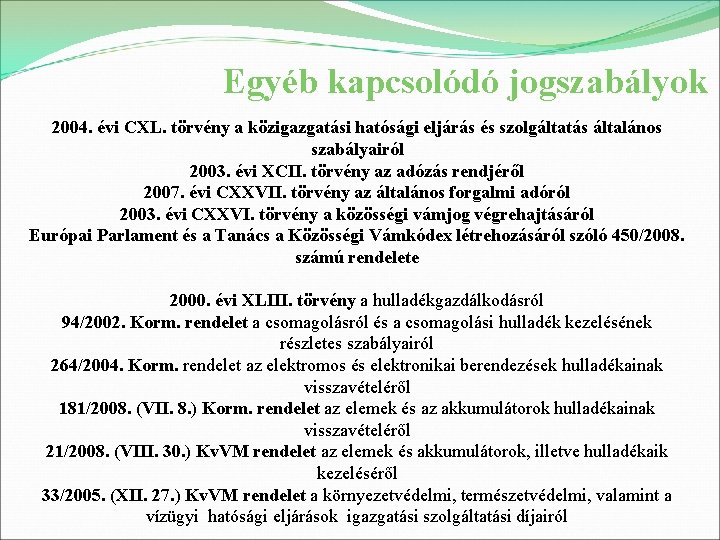 Egyéb kapcsolódó jogszabályok 2004. évi CXL. törvény a közigazgatási hatósági eljárás és szolgáltatás általános