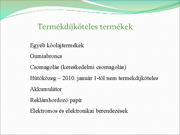 Termékdíjköteles termékek Egyéb kőolajtermékek Gumiabroncs Csomagolás (kereskedelmi csomagolás) Hűtőközeg – 2010. január 1 -től