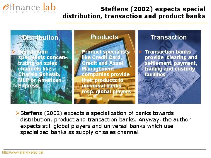 Steffens (2002) expects special distribution, transaction and product banks Distribution Ø Distribution specialists concentrating