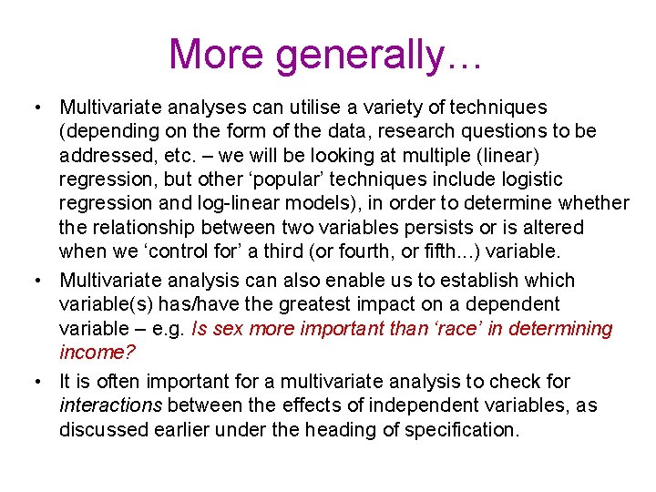 More generally… • Multivariate analyses can utilise a variety of techniques (depending on the