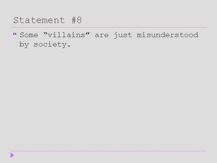 Statement #8 Some “villains” are just misunderstood by society. 