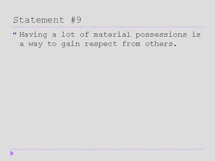 Statement #9 Having a lot of material possessions is a way to gain respect