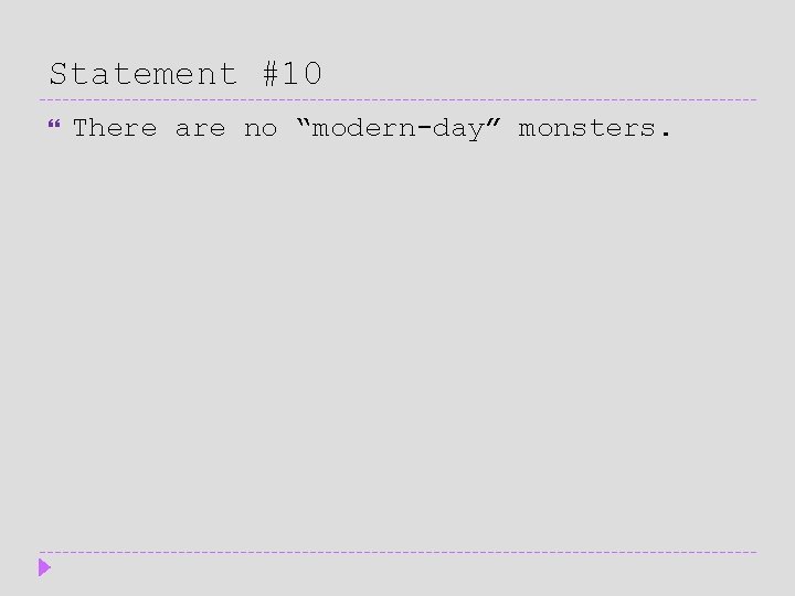 Statement #10 There are no “modern-day” monsters. 