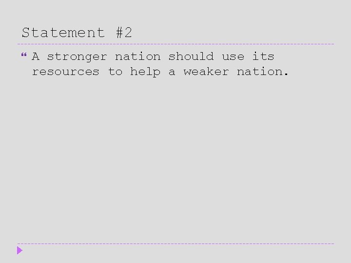 Statement #2 A stronger nation should use its resources to help a weaker nation.