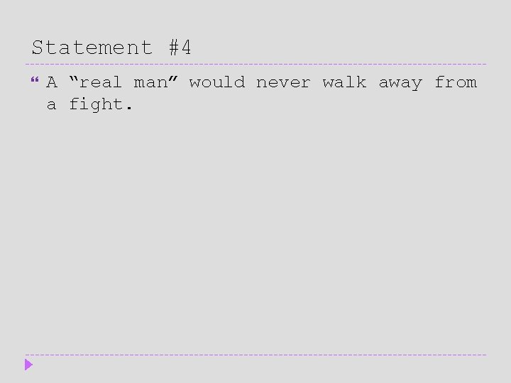 Statement #4 A “real man” would never walk away from a fight. 