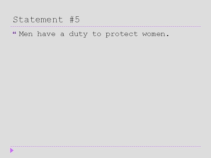Statement #5 Men have a duty to protect women. 