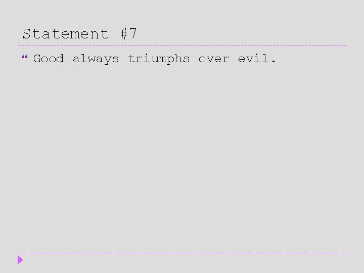 Statement #7 Good always triumphs over evil. 