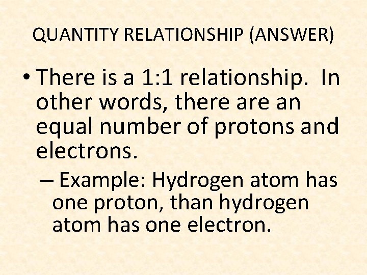 QUANTITY RELATIONSHIP (ANSWER) • There is a 1: 1 relationship. In other words, there