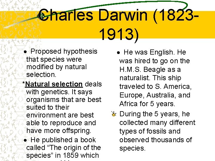 Charles Darwin (18231913) · Proposed hypothesis that species were modified by natural selection. *Natural
