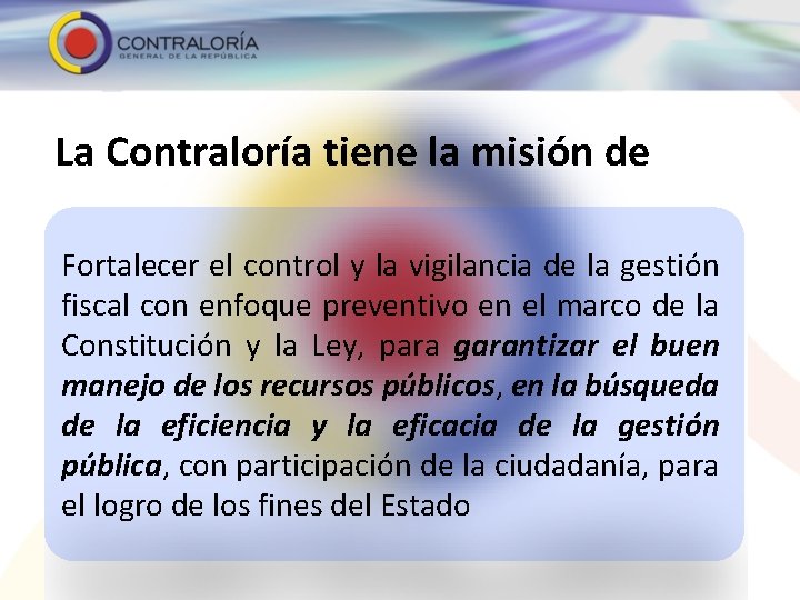 La Contraloría tiene la misión de Fortalecer el control y la vigilancia de la