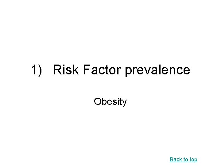 1) Risk Factor prevalence Obesity Back to top 