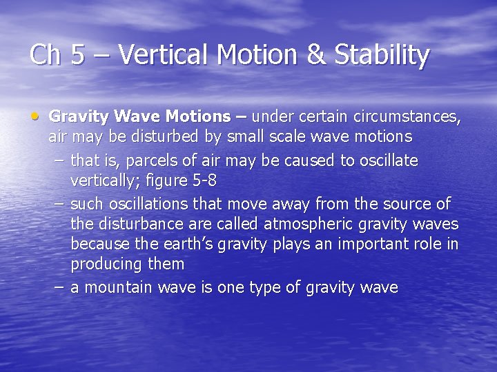 Ch 5 – Vertical Motion & Stability • Gravity Wave Motions – under certain