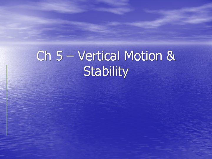 Ch 5 – Vertical Motion & Stability 