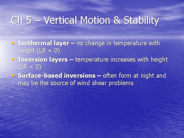 Ch 5 – Vertical Motion & Stability • Isothermal layer – no change in