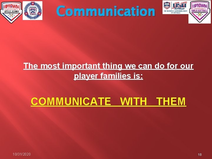 Communication The most important thing we can do for our player families is: COMMUNICATE