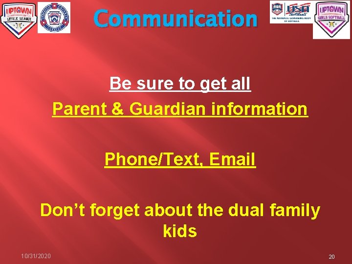 Communication Be sure to get all Parent & Guardian information Phone/Text, Email Don’t forget