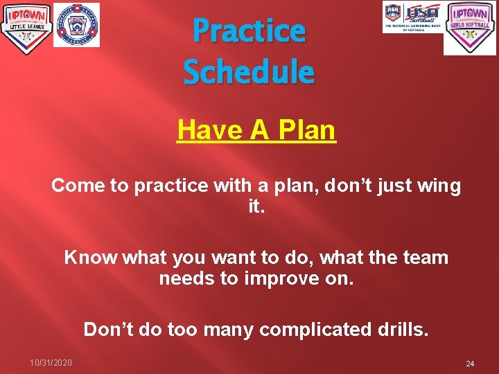 Practice Schedule Have A Plan Come to practice with a plan, don’t just wing
