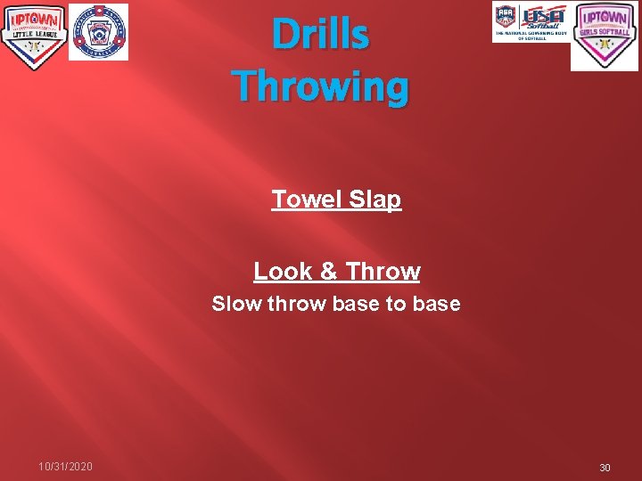 Drills Throwing Towel Slap Look & Throw Slow throw base to base 10/31/2020 30