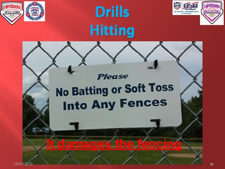 Drills Hitting It damages the fencing 10/31/2020 41 