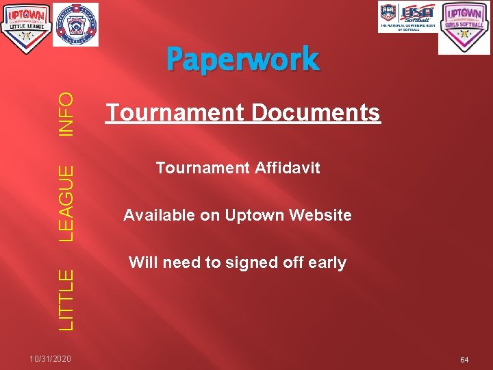 LITTLE LEAGUE INFO Paperwork 10/31/2020 Tournament Documents Tournament Affidavit Available on Uptown Website Will