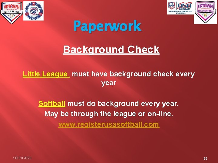Paperwork Background Check Little League must have background check every year Softball must do