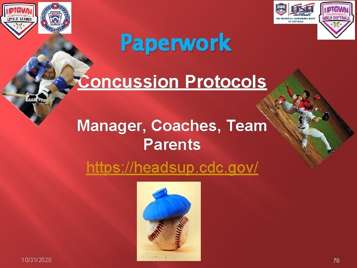 Paperwork Concussion Protocols Manager, Coaches, Team Parents https: //headsup. cdc. gov/ 10/31/2020 70 