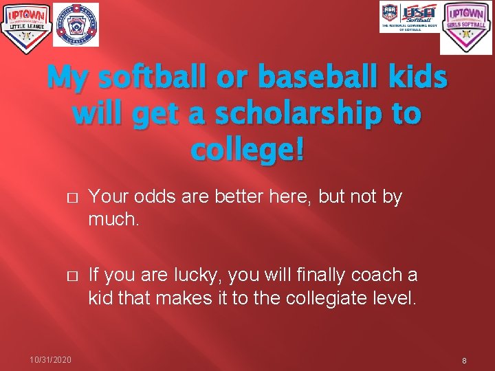 My softball or baseball kids will get a scholarship to college! � Your odds