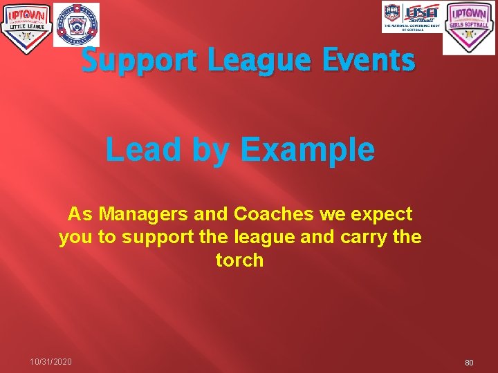 Support League Events Lead by Example As Managers and Coaches we expect you to