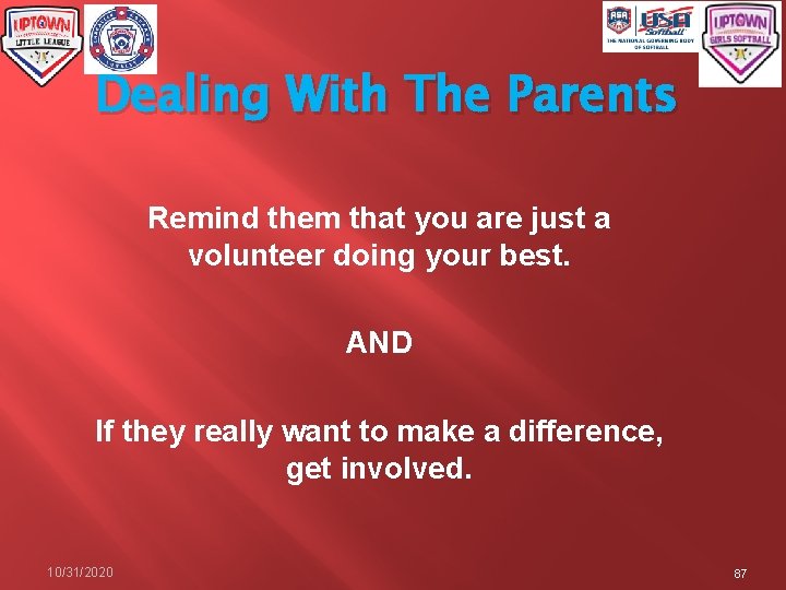 Dealing With The Parents Remind them that you are just a volunteer doing your